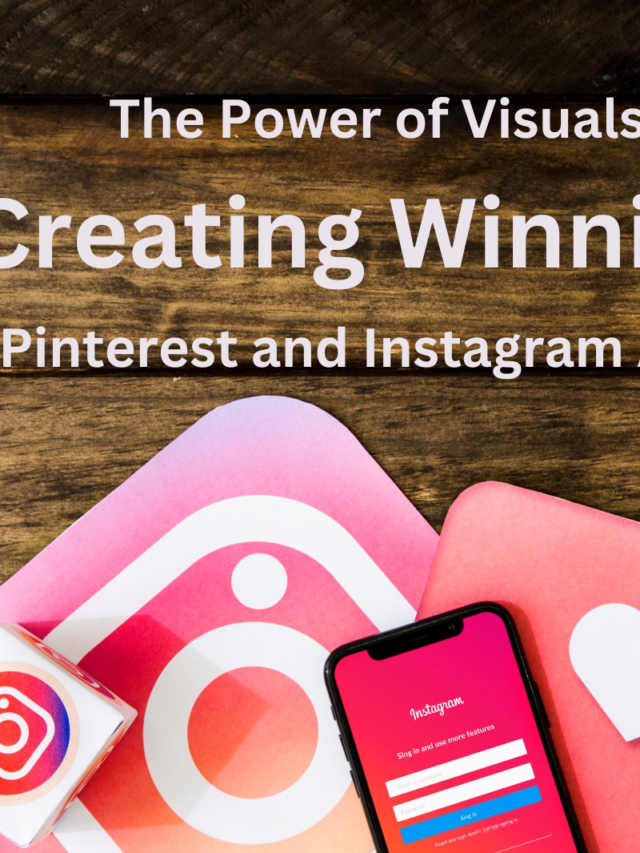 The Power of Visuals: Creating Winning Pinterest and Instagram Ads