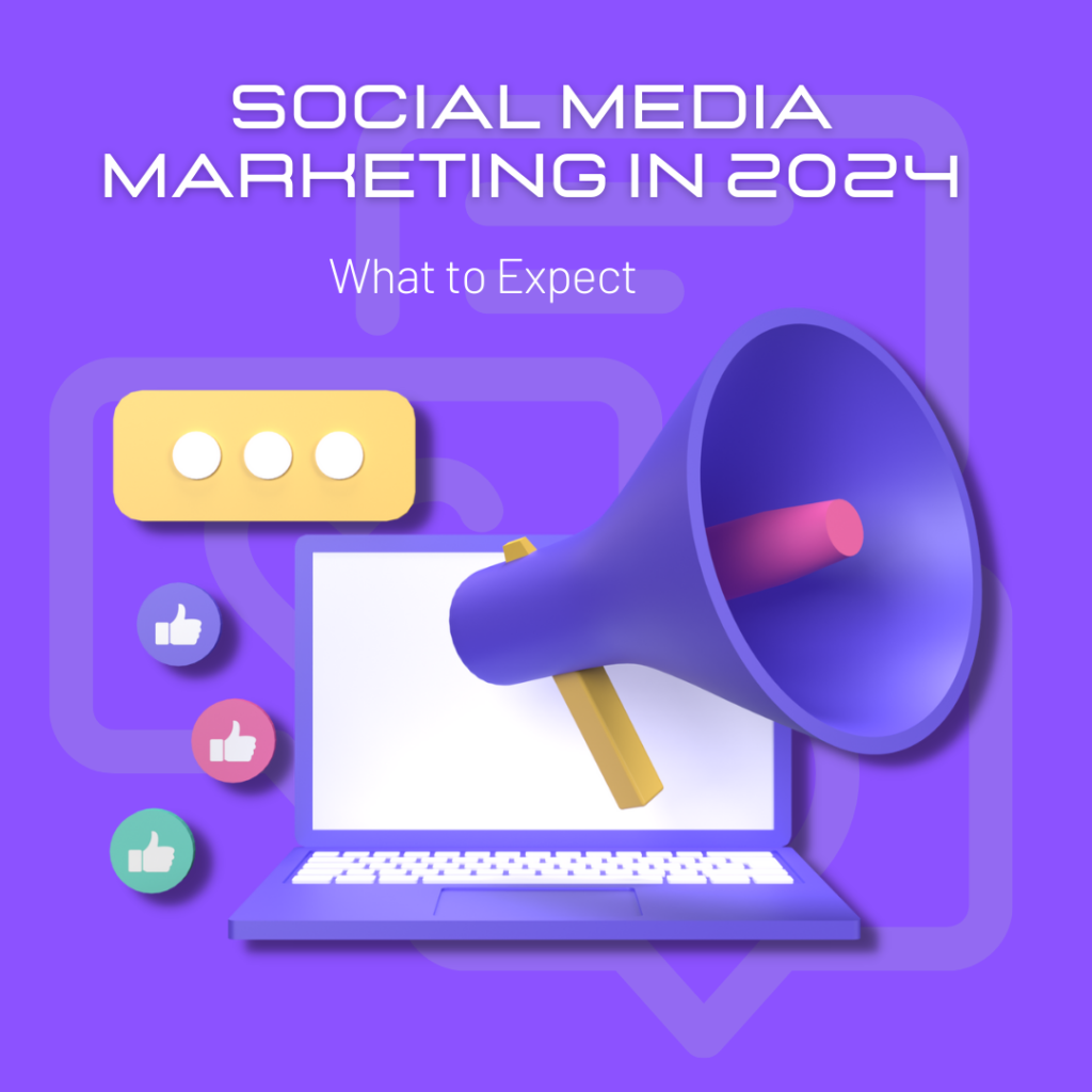 Social Media Marketing in 2024: What to Expect