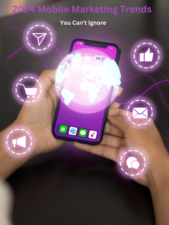 2024 Mobile Marketing Trends You Can't Ignore