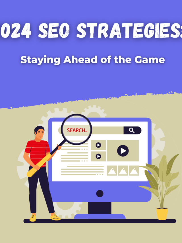 2024 SEO Strategies Staying Ahead of the Game