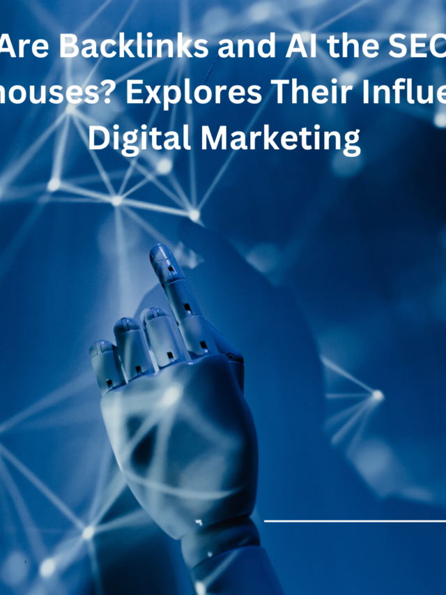 Are Backlinks and AI the SEO Powerhouses Explores Their Influence on Digital Marketing